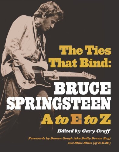 Gary Graff/Ties That Bind: Bruce Springsteen A To E To Z