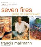 Francis Mallmann Seven Fires Grilling The Argentine Way 