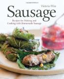 Victoria Wise Sausage Recipes For Making And Cooking With Homemade Saus 