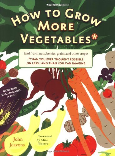John Jeavons How To Grow More Vegetables (and Fruits Nuts Berries Grains And Other Cro 