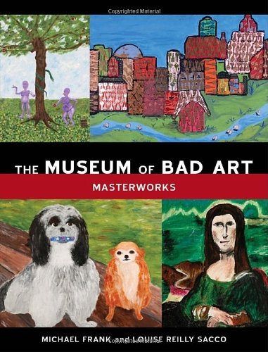 Michael Frank Museum Of Bad Art The Masterworks 