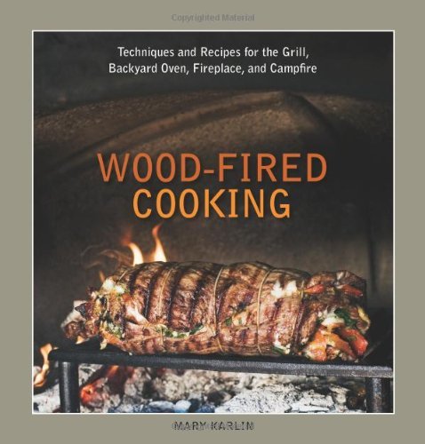 Mary Karlin Wood Fired Cooking Techniques And Recipes For The Grill Backyard Ov 