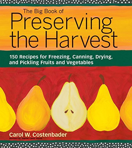 Carol W. Costenbader The Big Book Of Preserving The Harvest 150 Recipes For Freezing Canning Drying And Pi Revised And Upd 