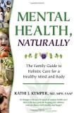 Kathi J. Kemper Mental Health Naturally The Family Guide To Holistic Care For A Healthy M 