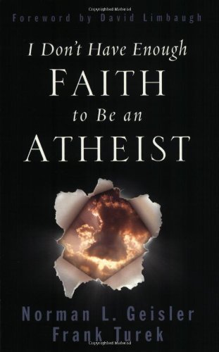 Norman L. Geisler I Don't Have Enough Faith To Be An Atheist 