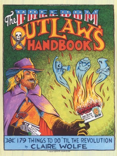 Claire Wolfe The Freedom Outlaw's Handbook 179 Things To Do 'til The Revolution 
