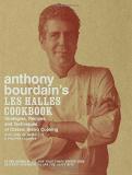 Anthony Bourdain Anthony Bourdain's Les Halles Cookbook Strategies Recipes And Techniques Of Classic Bi 