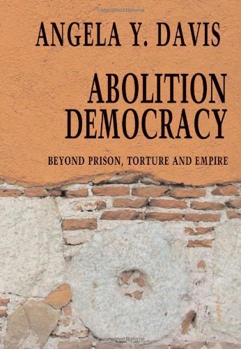 Angela Y. Davis Abolition Democracy Beyond Empire Prisons And Torture 