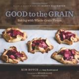 Kimberly Boyce Good To The Grain Baking With Whole Grain Flours 