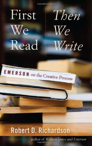 Robert D. Richardson First We Read Then We Write Emerson On The Creative Process 