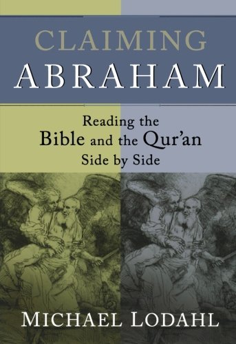 Michael Lodahl/Claiming Abraham@ Reading the Bible and the Qur'an Side by Side