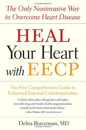 Debra Braverman/Heal Your Heart with Eecp@ The Only Noninvasive Way to Overcome Heart Diseas