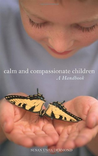 Susan Usha Dermond/Calm and Compassionate Children@ A Handbook