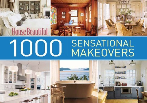 House Beautiful House Beautiful 1000 Sensational Makeovers 