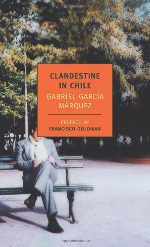 Gabriel Garc?a M?rquez/Clandestine in Chile@ The Adventures of Miguel Littin