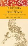 Luis H. Francia History Of The Philippines From Indios Bravos To Filipinos 
