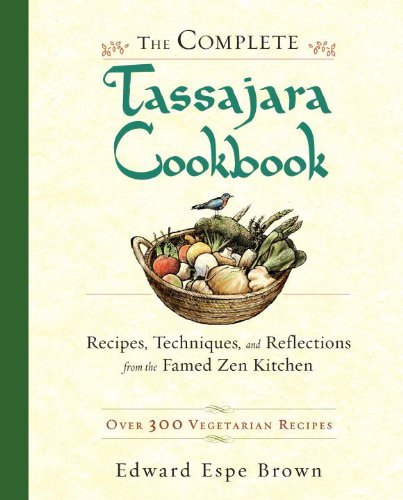 Edward Espe Brown Complete Tassajara Cookbook The Recipes Techniques And Reflections From The Fam 