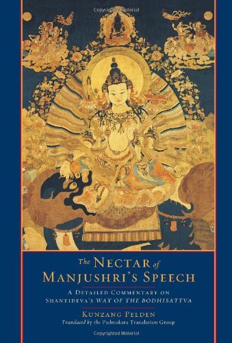 Kunzang Pelden The Nectar Of Manjushri's Speech A Detailed Commentary On Shantideva's Way Of The 