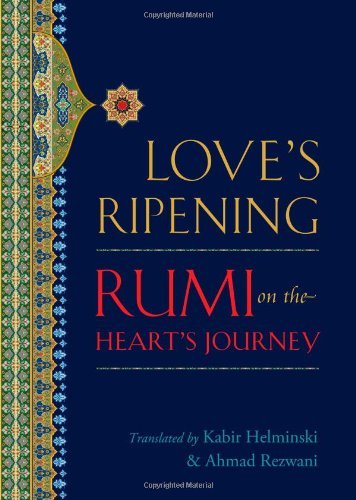 Mevlana Jalaluddin Rumi/Love's Ripening@ Rumi on the Heart's Journey