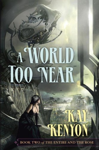 Kay Kenyon A World Too Near 2 