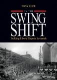 Tony Cope On The Swing Shift Building Liberty Ships In Savannah 