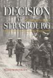 David P. Colley Decision At Strasbourg Ike's Strategic Mistake To Halt The Sixth Army Gr 