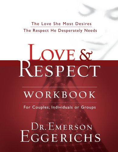 Emerson Eggerichs Love And Respect Workbook The Love She Most Desires; The Respect He Despera 