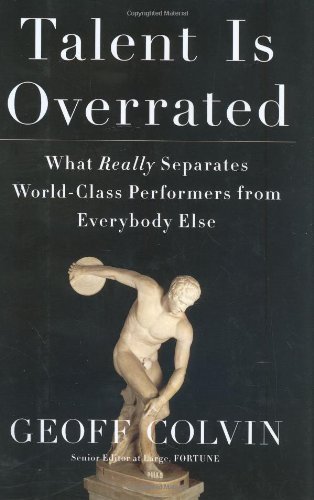 Geoffrey Colvin/Talent Is Overrated@ What Really Separates World-Class Performers from