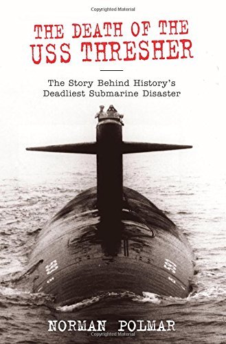 Norman Polmar/The Death of the USS Thresher@ The Story Behind History's Deadliest Submarine Di