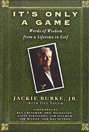 Jackie Burke It's Only A Game Words Of Wisdom From A Lifetime In Golf 