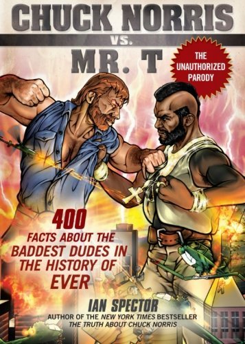 Ian Spector/Chuck Norris vs. Mr. T@ 400 Facts about the Baddest Dudes in the History