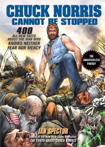 Ian Spector/Chuck Norris Cannot Be Stopped@ 400 All-New Facts about the Man Who Knows Neither
