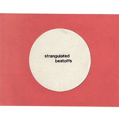 Strangulated Beatoffs/Strangulated Beatoffs