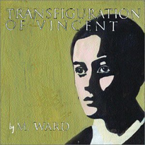 M. Ward/Transfiguration Of Vincent@.