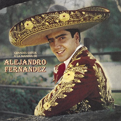 Alejandro Fernandez/Grandes Exitos A La Manera De