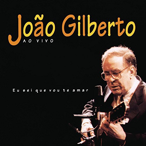 Joao Gilberto/Eu Sei Que Vou Te Amar