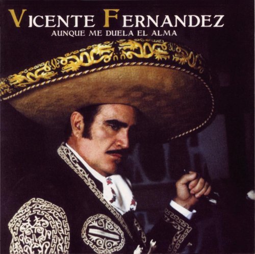 Vicente Fernandez/Aunque Me Duela El Alma