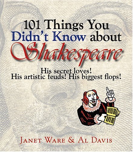 JANET WARE/101 Things You Didn'T Know About Shakespeare