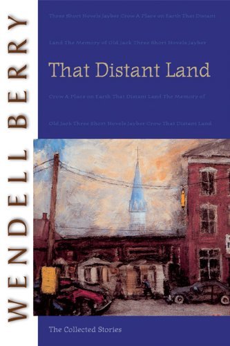 Wendell Berry That Distant Land The Collected Stories 