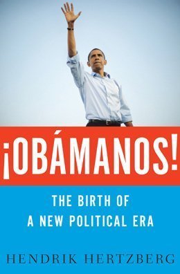 Hendrik Hertzberg/!obamanos!@The Birth Of A New Political Era