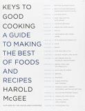 Harold Mcgee Keys To Good Cooking A Guide To Making The Best Of Foods And Recipes 