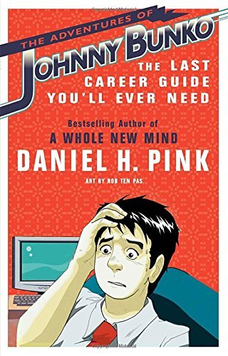 Daniel H. Pink/The Adventures of Johnny Bunko@ The Last Career Guide You'll Ever Need