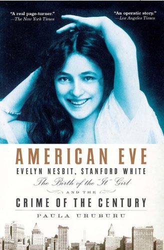 Paula Uruburu/American Eve@ Evelyn Nesbit, Stanford White, the Birth of the I