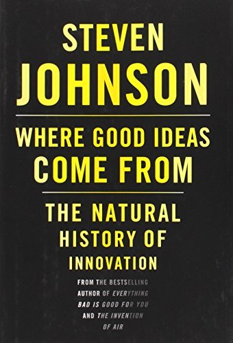 Steven Johnson/Where Good Ideas Come from@ The Natural History of Innovation