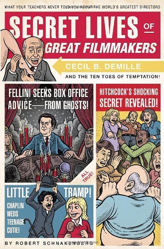 Robert Schnakenberg/Secret Lives of Great Filmmakers@ What Your Teachers Never Told You about the World