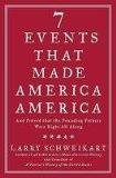 Larry Schweikart Seven Events That Made America America And Proved That The Founding Fathers Were Right A 