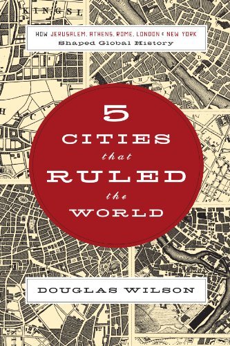 Douglas Wilson 5 Cities That Ruled The World How Jerusalem Athens Rome London & New York Sh 