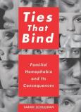 Sarah Schulman Ties That Bind Familial Homophobia And Its Consequences 