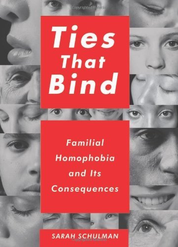 Sarah Schulman Ties That Bind Familial Homophobia And Its Consequences 