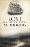 Ingrid Grenon Lost Maine Coastal Schooners From Glory Days To Ghost Ships 